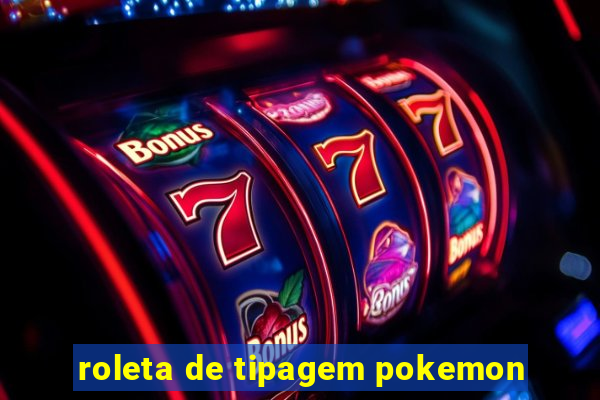 roleta de tipagem pokemon